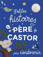 Couverture du livre « Petites histoires du Père Castor pour s'endormir » de  aux éditions Pere Castor