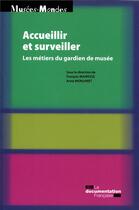 Couverture du livre « Accueillir et surveiller » de Ministere De La Culture aux éditions Documentation Francaise