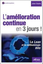 Couverture du livre « L'amélioration continue en 3 jours ; le Lean et la méthodologie Blitz » de Julien Charles aux éditions Afnor Editions