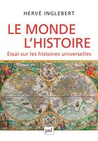 Couverture du livre « Le monde, l'histoire, essai sur les histoires universelles » de Herve Inglebert aux éditions Puf