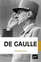 Couverture du livre « De Gaulle » de Bernard Phan aux éditions Puf