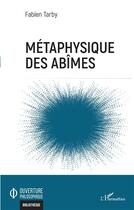 Couverture du livre « Métaphysique des abîmes » de Fabien Tarby aux éditions L'harmattan