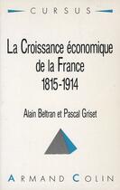 Couverture du livre « La croissance économique de la France 1815-1914 » de Griset et Beltran aux éditions Armand Colin