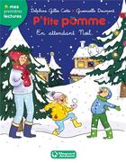 Couverture du livre « P'tite Pomme t.8 ; en attendant Noël... » de Gwenaelle Doumont et Delphine Gilles-Cotte aux éditions Magnard