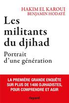 Couverture du livre « Les militants du djihad ; portrait d'une génération » de Hakim El-Karoui et Benjamin Hodaye aux éditions Fayard