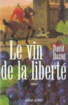 Couverture du livre « Le Vin De La Liberte » de David Haziot aux éditions Robert Laffont