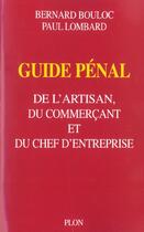 Couverture du livre « Guide Penal De L'Artisan, Du Commercant Et Du Chef D'Entreprise » de Paul Lombard et Bernard Bouloc aux éditions Plon