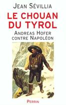 Couverture du livre « Le chouan du tyrol - andreas hofer contre napoleon » de Jean Sevillia aux éditions Perrin