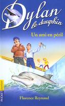 Couverture du livre « Dylan le dauphin t.3 ; un ami en péril » de Florence Reynaud aux éditions Pocket Jeunesse