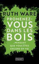 Couverture du livre « Promenez-vous dans les bois... pendant que vous êtes encore en vie » de Ruth Ware aux éditions Pocket