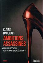 Couverture du livre « Ambitions assassines » de Claire Bauchart aux éditions Rocher