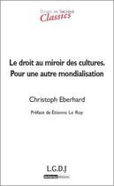 Couverture du livre « DROIT & SOCIETE ; le droit au miroir des cultures ; pour une autre mondialisation » de Christoph Eberhard aux éditions Lgdj