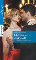 Couverture du livre « L'héritier secret des Castelli » de Caitlin Crews aux éditions Harlequin