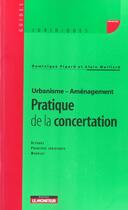 Couverture du livre « Pratique de la concertation - acteurs - principes juridiques - modeles » de Pipard/Maillard aux éditions Le Moniteur
