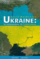 Couverture du livre « Ukraine : les métamorphoses de l'indépendance » de Annie Daubenton aux éditions Buchet Chastel