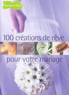 Couverture du livre « 100 creations de reve pour votre mariage » de Mery aux éditions Dessain Et Tolra