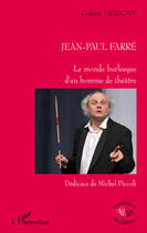 Couverture du livre « Jean Paul Farré ; le monde burlesque d'un homme de théâtre » de Colette Derigny aux éditions L'harmattan