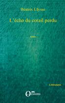 Couverture du livre « Écho du corail perdu » de Beatrix Ulysse aux éditions L'harmattan