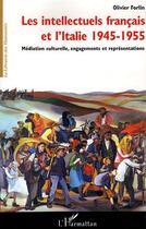 Couverture du livre « Les intellectuels francais et l'italie 1945-1955 - mediation culturelle, engagements et representati » de Olivier Forlin aux éditions Editions L'harmattan