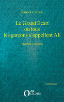 Couverture du livre « Le grand écart ou tous les garçons s'appellent Ali ; vignettes post coloniales » de Patrick Cardon aux éditions Editions Orizons