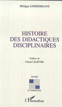Couverture du livre « HISTOIRE DES DIDACTIQUES DISCIPLINAIRES » de Philippe Sarremejane aux éditions Editions L'harmattan