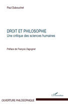 Couverture du livre « Droit et philosophie ; une critique des sciences humaines » de Paul Dubouchet aux éditions Editions L'harmattan