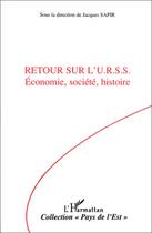 Couverture du livre « Retour sur l'URSS : Economie, société, histoire » de Jacques Sapir aux éditions Editions L'harmattan