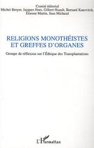 Couverture du livre « Religions monotheistes et greffes d'organes - groupe de reflexion sur l'ethique des transplantations » de Michaud/Martin/Hors aux éditions Editions L'harmattan