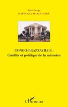 Couverture du livre « Congo-Brazzaville : conflits et politique de la mémoire » de Jean-Serge Massamba-Makoumbou aux éditions L'harmattan