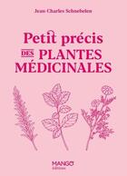 Couverture du livre « Petit précis des plantes médicinales » de Jean-Charles Schnebelen aux éditions Mango