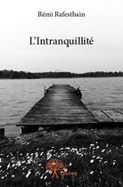 Couverture du livre « L'intranquillité » de Remi Rafesthain aux éditions Edilivre