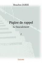 Couverture du livre « Piqure de rappel t.1 ; le basculement » de Bouchra Jaber aux éditions Edilivre