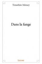 Couverture du livre « Dans la fange » de Timothee Memey aux éditions Edilivre