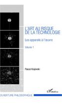 Couverture du livre « L'art au risque de la technologie (volume 1) - les appareils a l'oeuvre » de Pascal Krajewski aux éditions L'harmattan