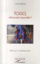 Couverture du livre « Togo, démocratie impossible ? » de Jonas Siliadin aux éditions L'harmattan