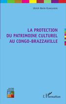 Couverture du livre « La protection du patrimoine culturel au Congo-Brazzaville » de Ulrich Kevin Kianguebeni aux éditions L'harmattan