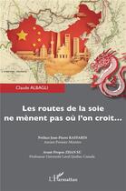 Couverture du livre « Les routes de la soie ne mènent pas où l'on croit... » de Claude Albagli aux éditions L'harmattan