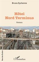 Couverture du livre « Hôtel Nord Terminus » de Bruno Eychenne aux éditions L'harmattan