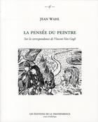 Couverture du livre « La pensée du peintre ; sur la correspondance de Vincent Van Gogh » de Jean Wahl aux éditions Transparence