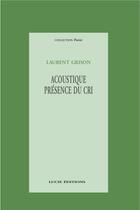 Couverture du livre « Acoustique présence du cri » de Laurent Grison aux éditions Lucie