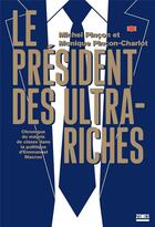 Couverture du livre « Le président des ultra-riches » de Michel Pincon et Monique Pincon-Charlot aux éditions Zones