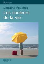 Couverture du livre « Les couleurs de la vie » de Lorraine Fouchet aux éditions Feryane
