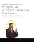 Couverture du livre « François, va, et répare ma maison ! la vie réparatrice » de  aux éditions Saint-leger