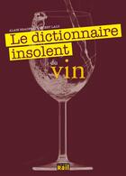Couverture du livre « Le dictionnaire insolent du vin » de Alain Bradfer aux éditions La Vie Du Rail