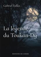 Couverture du livre « La légende du Toukan-Dy » de Gabriel Zallas aux éditions De L'onde