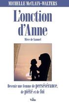 Couverture du livre « L'onction d'Anne, mère de Samuel : Devenir une femme de persévérance, de piété et de foi » de Michelle Mcclain-Walters aux éditions Vida