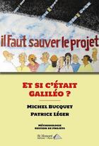 Couverture du livre « Il faut sauver le projet ! et si c'était Galiléo » de Bucquet Michel aux éditions Saint Honore Editions