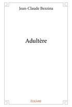 Couverture du livre « Adultère » de Jean-Claude Bezzina aux éditions Edilivre