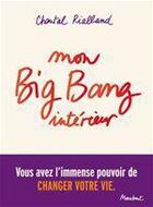 Couverture du livre « Vous avez l'immense pouvoir de changer votre vie ; 5 étapes pour réaliser votre big-bang intérieur » de Chantal Rialland aux éditions Marabout