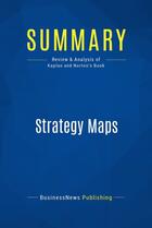 Couverture du livre « Strategy Maps : Review and Analysis of Kaplan and Norton's Book » de Businessnews Publish aux éditions Business Book Summaries